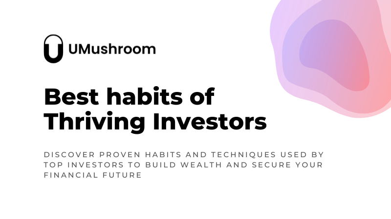 Mastering Success: Unveiling the Powerful Habits of Thriving Investors